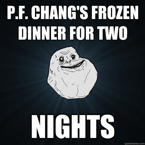 P.F. Chang's Frozen Dinner for Two Nights  Forever Alone