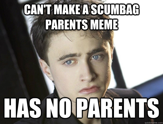 Can't make a scumbag parents meme has no parents  Sad Harry Potter