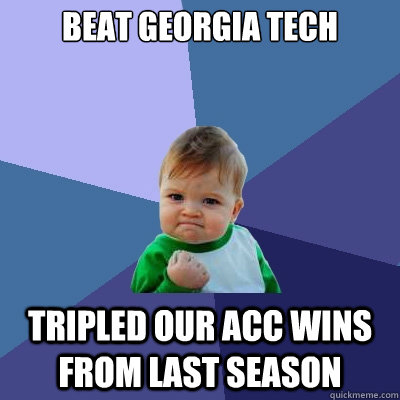 Beat Georgia Tech Tripled our ACC wins from last season - Beat Georgia Tech Tripled our ACC wins from last season  Success Kid