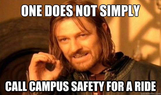 One Does Not Simply Call Campus safety for a ride  Boromir