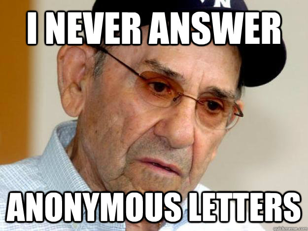 I never answer anonymous letters - I never answer anonymous letters  Confession Berra