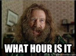 What hour is it  What year is it