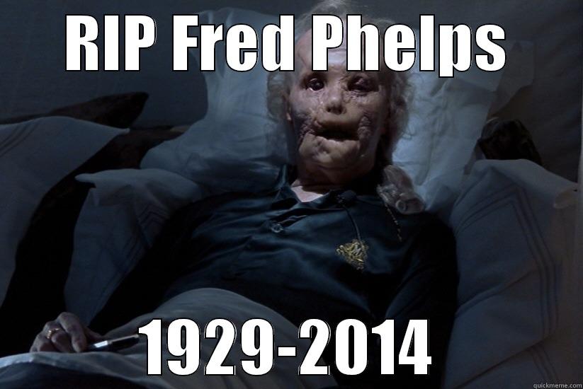 RIP FRED PHELPS 1929-2014 Misc