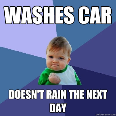 Washes car doesn't rain the next day  Success Kid
