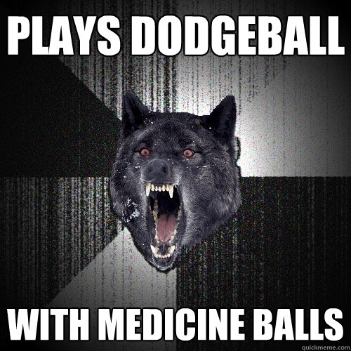 Plays dodgeball With medicine balls  Insanity Wolf