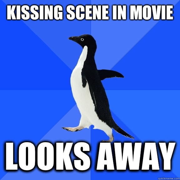 Kissing scene in movie Looks away  Socially Awkward Penguin
