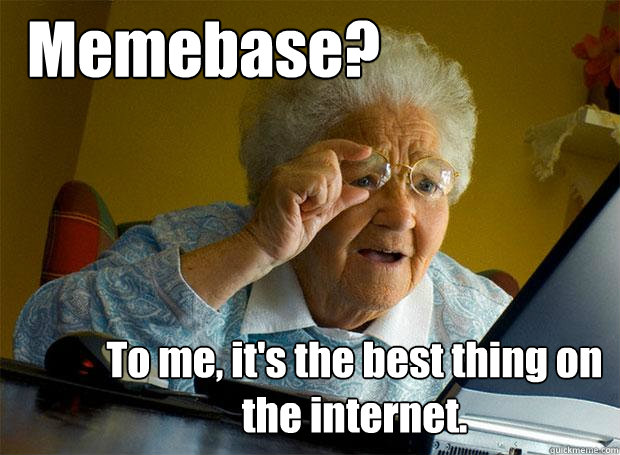 Memebase? To me, it's the best thing on the internet.  Grandma finds the Internet