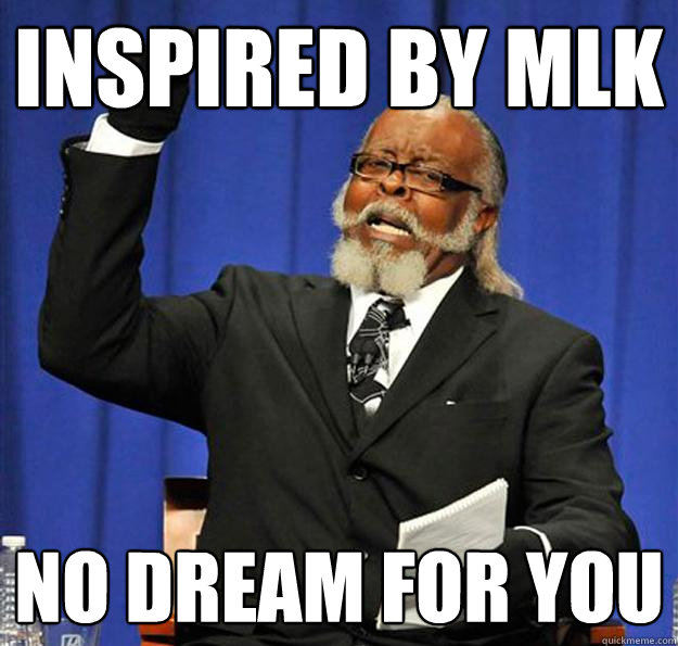 inspired by mlk no dream for you  Jimmy McMillan