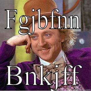 FGJBFNN BNKJFF Condescending Wonka
