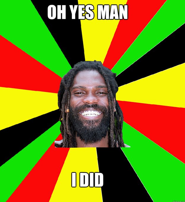 oh yes man i did - oh yes man i did  Jamaican Man