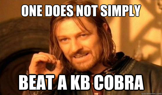 One Does Not Simply beat a kb cobra - One Does Not Simply beat a kb cobra  Boromir