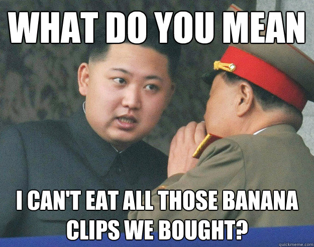 What do you mean i can't eat all those banana clips we bought?   Hungry Kim Jong Un