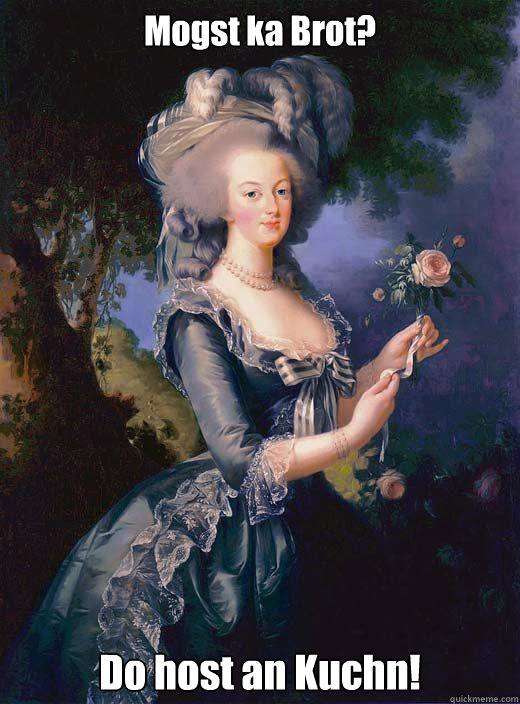 Mogst ka Brot? Do host an Kuchn!  Marie Antoinette