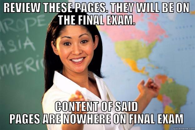 REVIEW THESE PAGES. THEY WILL BE ON THE FINAL EXAM. CONTENT OF SAID PAGES ARE NOWHERE ON FINAL EXAM Unhelpful High School Teacher