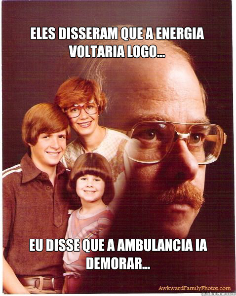 ELES DISSERAM QUE A ENERGIA VOLTARIA LOGO... EU DISSE QUE A AMBULANCIA IA DEMORAR...  Vengeance Dad