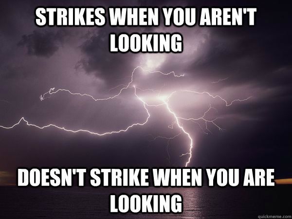 Strikes when you aren't looking doesn't strike when you are looking - Strikes when you aren't looking doesn't strike when you are looking  Misc