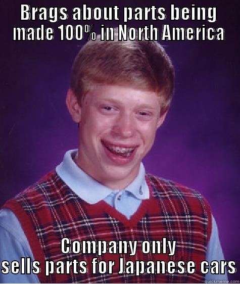BRAGS ABOUT PARTS BEING MADE 100% IN NORTH AMERICA COMPANY ONLY SELLS PARTS FOR JAPANESE CARS Bad Luck Brian