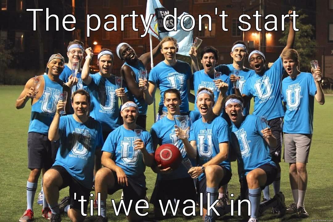 THE PARTY DON'T START 'TIL WE WALK IN Success Kid