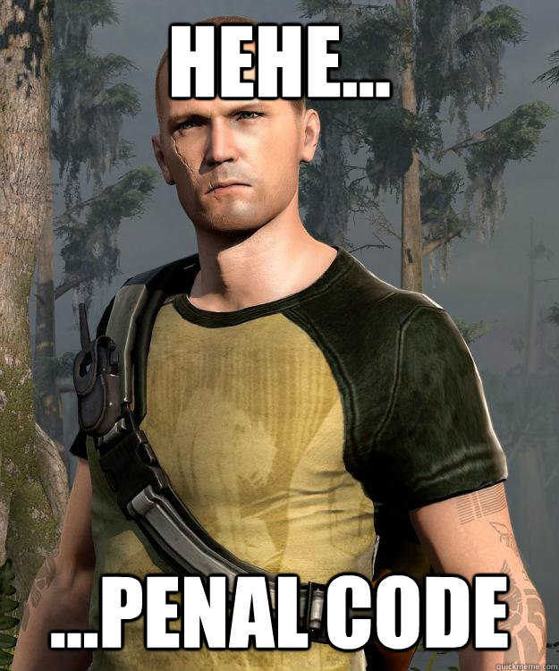 Hehe... ...Penal Code  