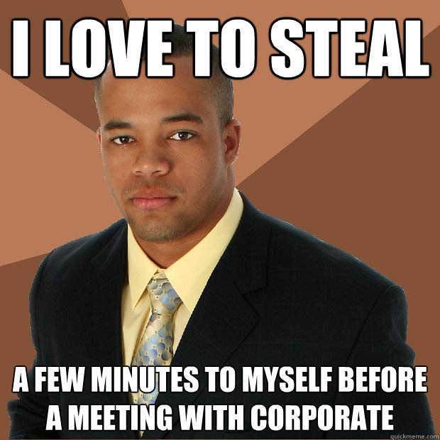 i love to steal a few minutes to myself before a meeting with corporate  Successful Black Man