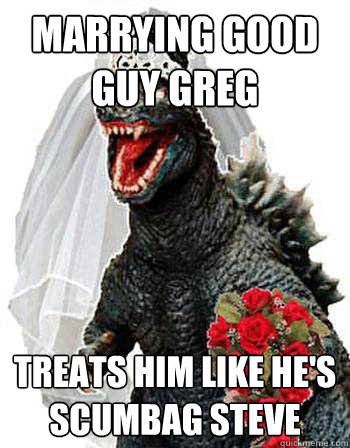 marrying good guy greg treats him like he's scumbag steve  Bridezilla