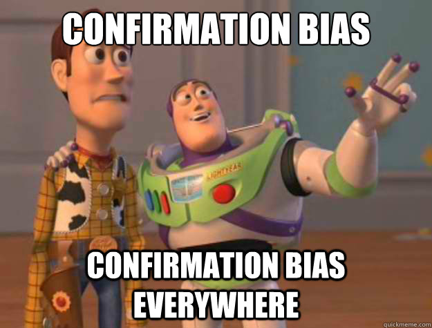 Confirmation Bias Confirmation Bias Everywhere - Confirmation Bias Confirmation Bias Everywhere  Buzz Lightyear
