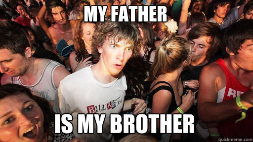 MY Father is my brother  Sudden Clarity Clarence