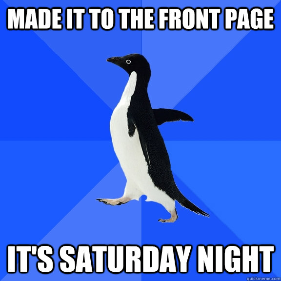 Made it to the front page it's saturday night  Socially Awkward Penguin