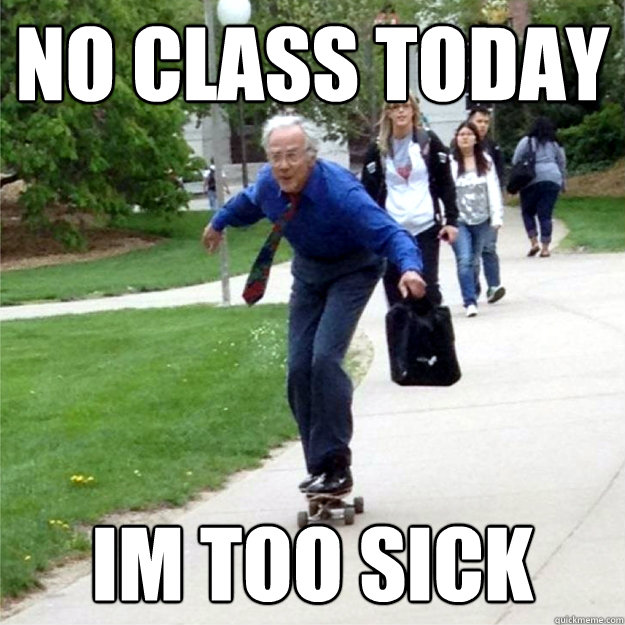 no class today im too sick - no class today im too sick  Skating Prof