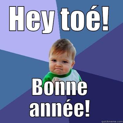 HEY TOÉ! BONNE ANNÉE! Success Kid