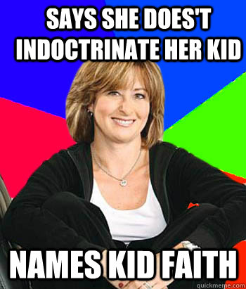 Says she does't indoctrinate her kid Names kid Faith  Sheltering Suburban Mom