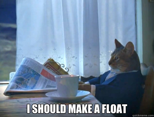  I should make a float  The One Percent Cat