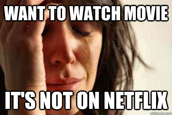 Want to watch movie  It's not on Netflix   