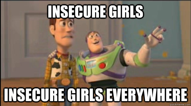 Insecure Girls Insecure Girls everywhere - Insecure Girls Insecure Girls everywhere  Misc