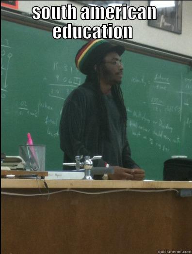 south american education  - SOUTH AMERICAN EDUCATION   Rasta Science Teacher