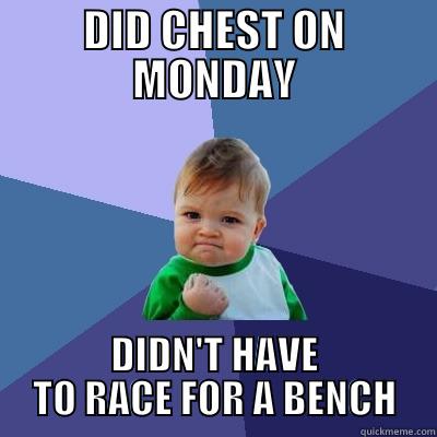 DID CHEST ON MONDAY DIDN'T HAVE TO RACE FOR A BENCH Success Kid