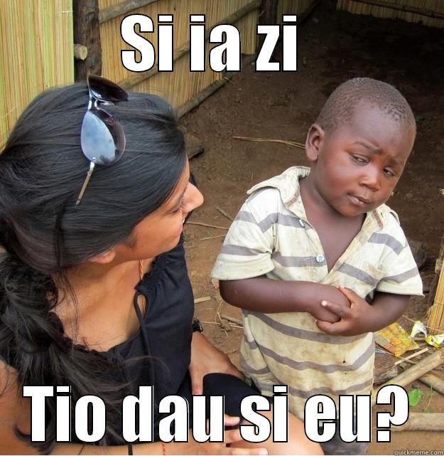 SI IA ZI  TIO DAU SI EU? Skeptical Third World Kid