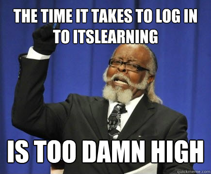 the time it takes to log in to itslearning is too damn high - the time it takes to log in to itslearning is too damn high  Too Damn High