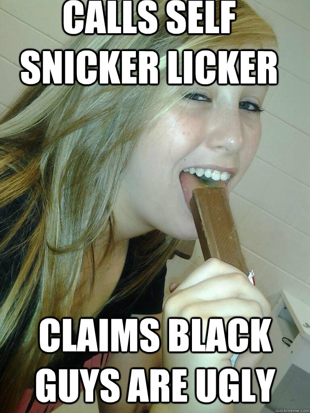 calls self snicker licker claims black guys are ugly  grace