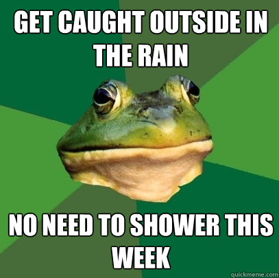 get caught outside in the rain no need to shower this week  Foul Bachelor Frog