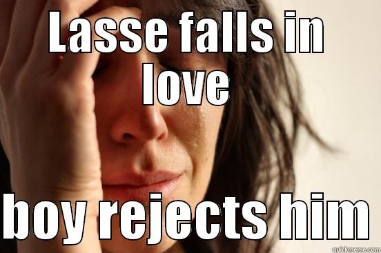 LASSE FALLS IN LOVE  BOY REJECTS HIM First World Problems