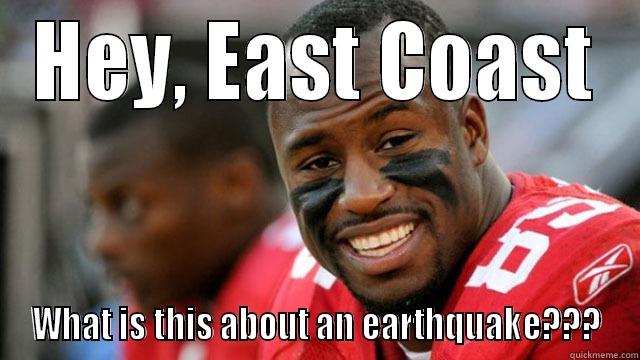 HEY, EAST COAST WHAT IS THIS ABOUT AN EARTHQUAKE??? Misc
