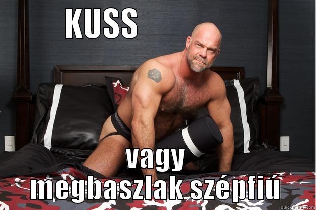 Fuck me enough -         KUSS                           VAGY MEGBASZLAK SZÉPFIÚ Gorilla Man