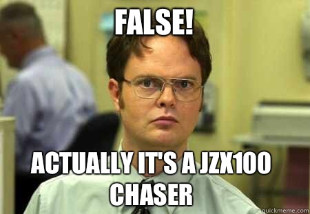 False! Actually it's a JZX100 Chaser  Schrute