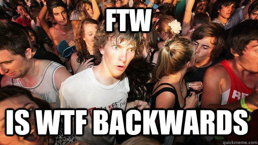 FTW Is WTF Backwards  Sudden Clarity Clarence