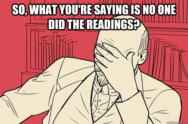 So, what you're saying is no one did the readings?  - So, what you're saying is no one did the readings?   Lenin Facepalm