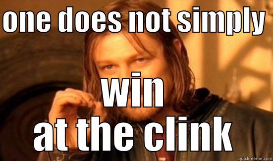 ONE DOES NOT SIMPLY  WIN AT THE CLINK Boromir