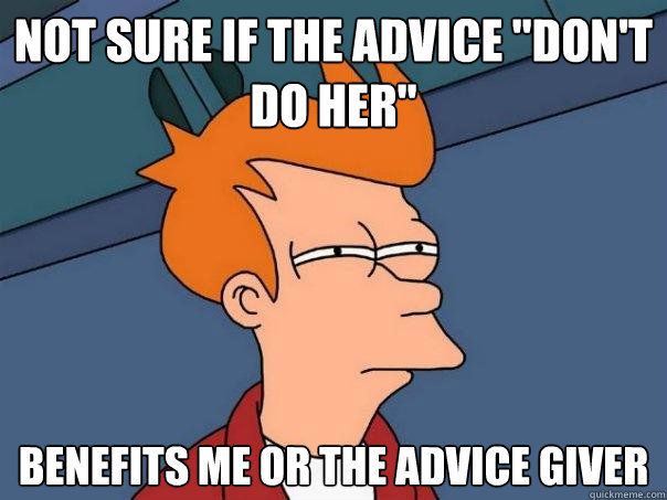 Not sure if the advice 