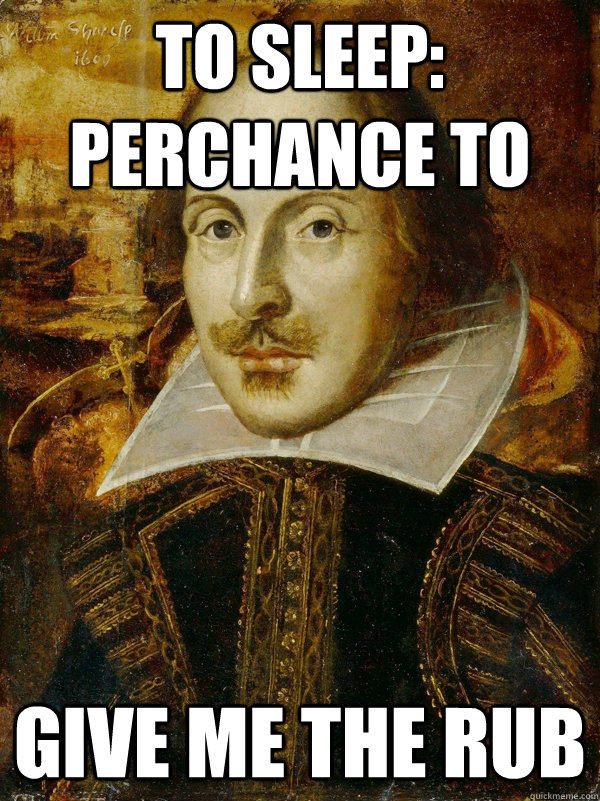 To sleep: perchance to give me the rub  Horny Shakespeare