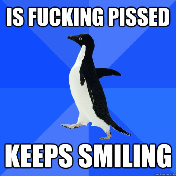 Is fucking pissed keeps smiling  Socially Awkward Penguin